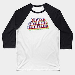 I have the best students Teacher Retro Vintage Baseball T-Shirt